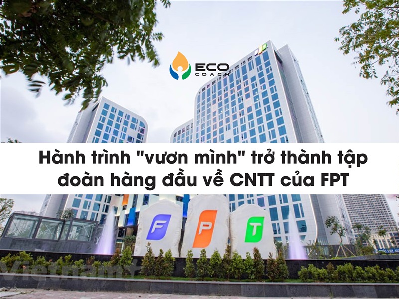 Hành trình "vươn mình" trở thành tập đoàn hàng đầu về CNTT của FPT